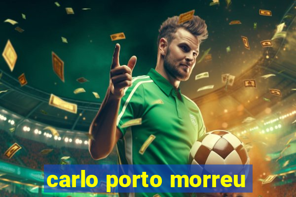 carlo porto morreu